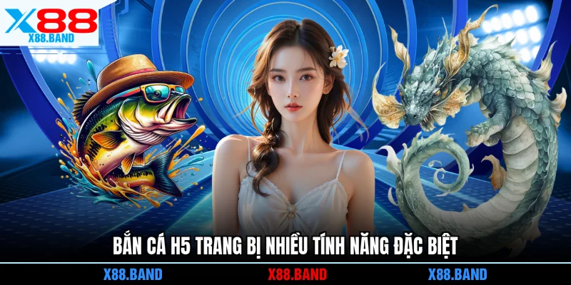 Bắn cá H5 trang bị nhiều tính năng đặc biệt