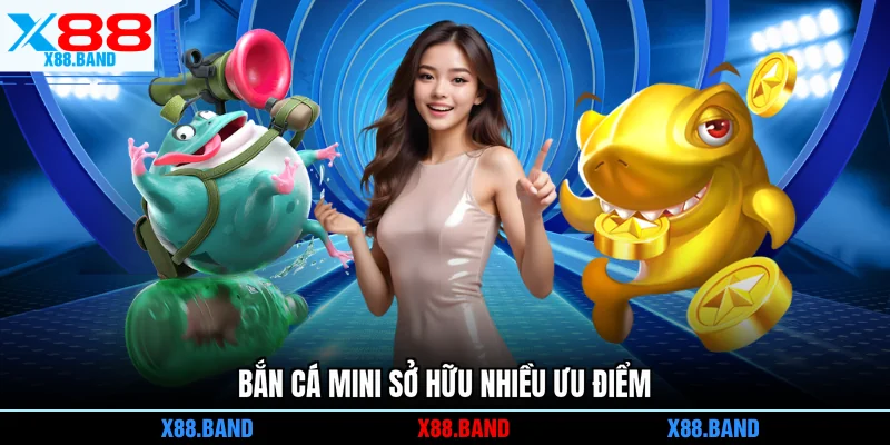 Bắn cá Mini sở hữu nhiều ưu điểm
