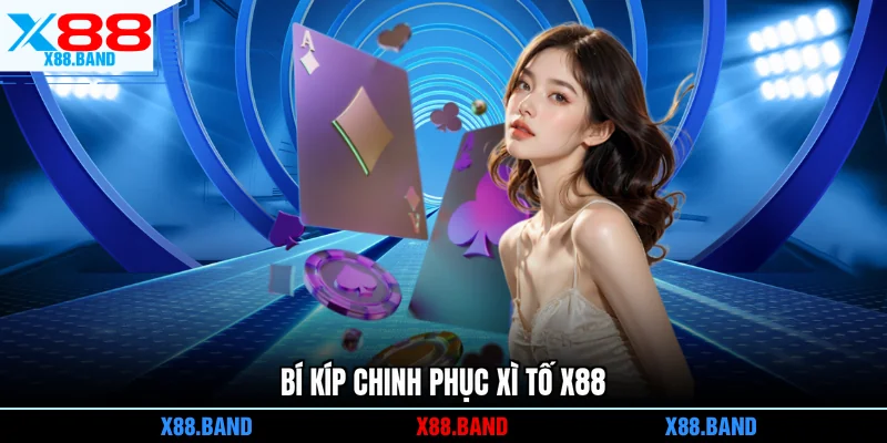 Bí kíp chinh phục Xì tố X88