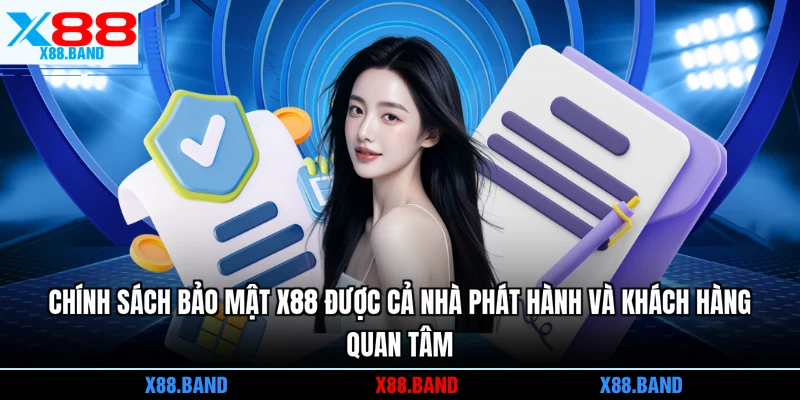 Chính sách bảo mật X88 được cả nhà phát hành và khách hàng quan tâm