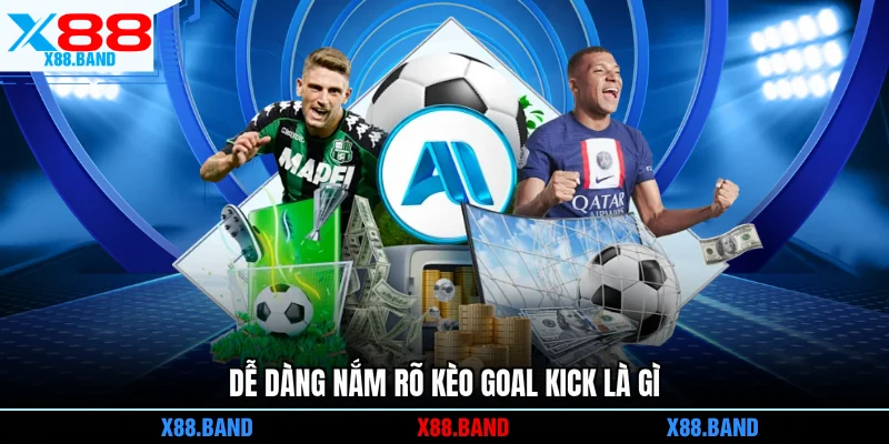 Dễ dàng nắm rõ kèo goal kick là gì
