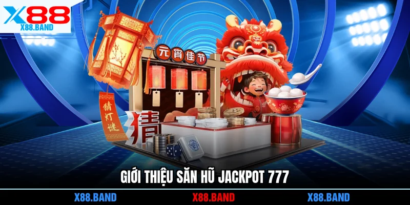 Giới thiệu săn hũ Jackpot 777