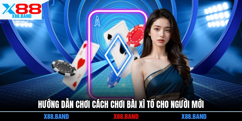 Hướng dẫn chơi cách chơi bài Xì tố cho người mới