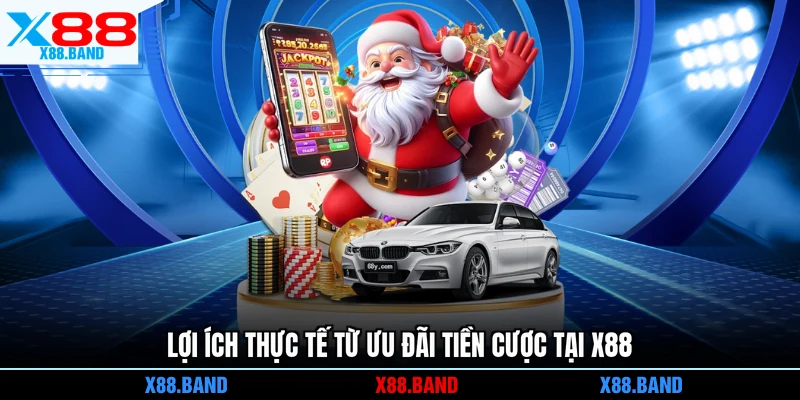 Lợi ích thực tế từ ưu đãi tiền cược tại X88