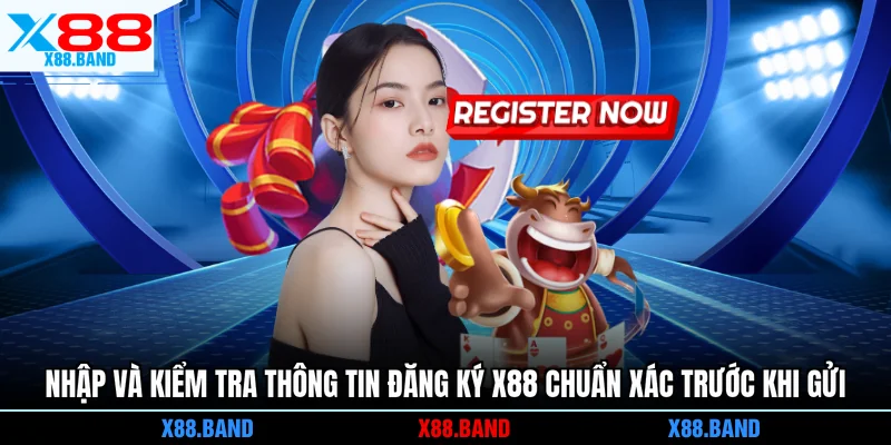 Nhập và kiểm tra thông tin đăng ký X88 chuẩn xác trước khi gửi