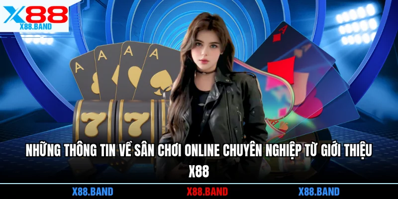 Những thông tin về sân chơi online chuyên nghiệp từ giới thiệu X88