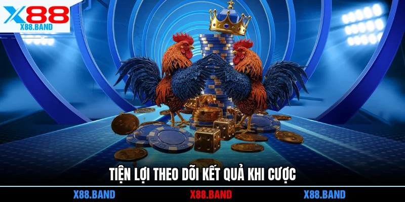 Tiện lợi theo dõi kết quả khi cược