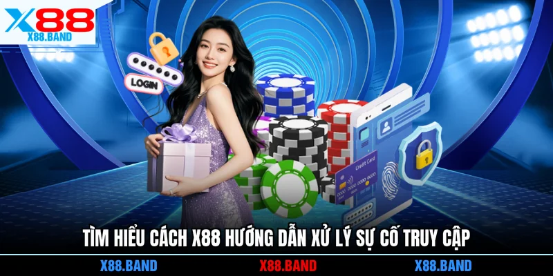 Tìm hiểu cách X88 hướng dẫn xử lý sự cố truy cập