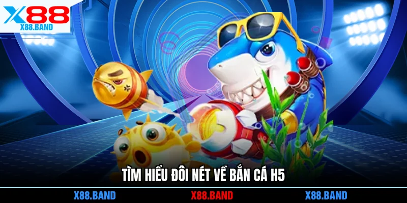 Tìm hiểu đôi nét về bắn cá H5