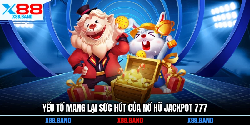 Yếu tố mang lại sức hút của nổ hũ Jackpot 777